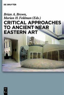 Critical approaches to ancient Near Eastern art /