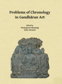 Problems of chronology in Gandhāran art : proceedings of the First International Workshop of the Gandhāra Connections Project, University of Oxford, 23rd-24th March, 2017 /