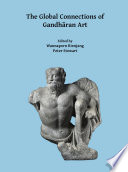 The global connections of Gandhāran art : proceedings of the Third International Workshop of the Gandhāra Connections Project, University of Oxford, 18th-19th March, 2019 /