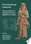 Picturing royal charisma : kings and rulers in the Near East from 3000 BCE to 1700 CE : proceedings of an international workshop, the Mandel Scholion Interdisciplinary Research Center in the Humanities and Jewish Studies, The Hebrew University of Jerusalem, January 2015, Jerusalem /