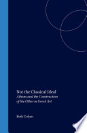 Not the Classical Ideal : Athens and the Construction of the Other in Greek Art /