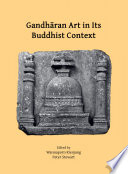 Gandhāran art in its Buddhist context : papers from the Fifth International Workshop of the Gandhāra Connections Project, University of Oxford, 21st-23rd March, 2022 /