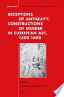 Receptions of antiquity, constructions of gender in European art, 1300-1600 /