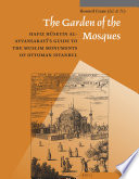 The Garden of the Mosques : Hafiz Hüseyin al-Ayvansarayî's Guide to the Muslim Monuments of Ottoman Istanbul /