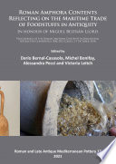 Roman amphora contents : reflecting on the maritime trade of foodstuffs in antiquity : in honour of Migeul Beltrán Lloris : proceedings of the Roman Amphora Contents International International Conference (RACIIC) (RACIIC) (Cádiz, 5-7 October 2015) /