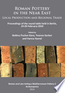 Roman pottery in the Near East : local production and regional trade : proceedings of the Round Table held in Berlin, 19-20 February 2010 /