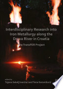 Interdisciplinary research into iron metallurgy along the Drava River in Croatia : the TransFER project /