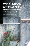 Why look at plants? : the botanical emergence in contemporary art /