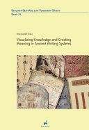 Visualizing knowledge and creating meaning in ancient writing systems /