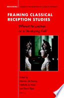 Framing Classical Reception Studies : Different Perspectives on a Developing Field /