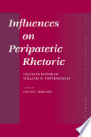Influences on Peripatetic rhetoric  : essays in honor of William W. Fortenbaugh /