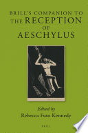 Brill's companion to the reception of Aeschylus /