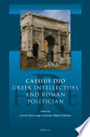 Cassius dio : greek intellectual and roman politician.