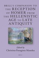 Brill' s Companion to the Reception of Homer from the Hellenistic Age to Late Antiquity /