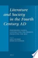 Literature and society in the fourth century AD : performing paideia, constructing the present, presenting the self /