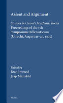 Assent and argument : studies in Cicero's Academic books : proceedings of the 7th Symposium Hellenisticum (Utrecht, August 21-25, 1995) /