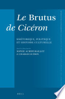 Le Brutus de Ciceron : rhetorique, politique et histoire culturelle /