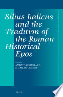 Silius Italicus and the Tradition of the Roman Historical Epos /
