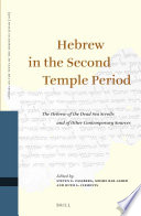 Hebrew in the Second Temple period : the Hebrew of the Dead Sea Scrolls and of other contemporary sources : proceedings of the Twelfth International Symposium of the Orion Center for the Study of the Dead Sea Scrolls and Associated Literature and the Fifth International Symposium on the Hebrew of the Dead Sea Scrolls and Ben Sira, jointly sponsored by the Eliezer Ben-Yehuda Center for the Study of the History of the Hebrew Language, 29-31 December, 2008 /