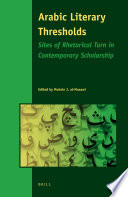 Arabic literary thresholds : sites of rhetorical turn in contemporary scholarship /