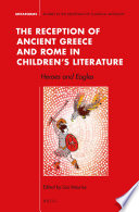 The reception of ancient Greece and Rome in children's literature : heroes and eagles /
