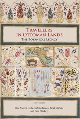 Travellers in Ottoman lands : the botanical legacy /