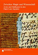 Zwischen Magie und Wissenschaft : Ärzte und Heilkunst in den Papyri aus Ägypten /