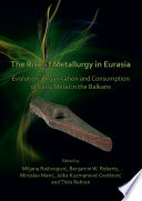 The rise of metallurgy in Eurasia : evolution, organisation and consumption of early metal in the Balkans /