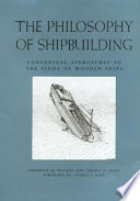 The philosophy of shipbuilding : conceptual approaches to the study of wooden ships /