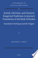 Jewish, Christian, and Classical Exegetical Traditions in Jerome's Translation of the Book of Exodus : Translation Technique and the Vulgate.