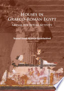 Houses in Graeco-Roman Egypt : arenas for ritual activity /