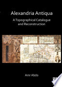 Alexandria antiqua : a topographical catalogue and reconstruction /