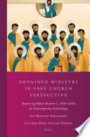 Ordained Ministry in Free Church Perspective : Retrieving Robert Browne (c. 1550-1633) for Contemporary Ecclesiology /