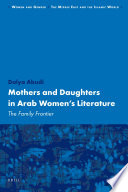 Mothers and daughters in Arab women's literature the family frontier /