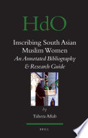 Inscribing South Asian Muslim women  : an annotated bibliography and research guide /