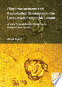 Flint procurement and exploitation strategies in the late lower paleolithic levant : a view from Acheulo-Yabrudian Qesem Cave (Israel) /