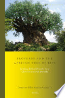Proverbs and the African tree of life : grafting Biblical proverbs on to Ghanaian Eve folk proverbs /