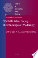 Wahhabi Islam facing the challenges of modernity : Dar al-Ifta in the modern Saudi state /