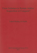 From Nabataea to Roman Arabia : acquisition or conquest /