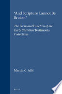 "And scripture cannot be broken" : the form and function of the early Christian Testimonia collections /