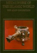 Metalwork of the Islamic world : the Aron collection /