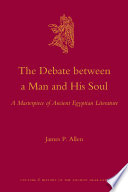 The debate between a man and his soul : a masterpiece of ancient Egyptian literature /