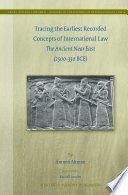 Tracing the earliest recorded concepts of international law : the ancient Near East (2500-330 BCE) /