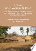 A slave who would be king : oral tradition and archaeology of the recent past in the Upper Senegal River Basin /