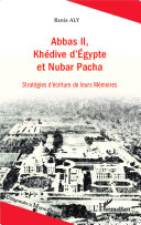 Abbas II, Khédive d'Égypte et Nubar Pacha : stratégies d'écriture de leurs Mémoires /