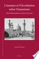 L'imamat et l'occultation selon l'imamisme : étude bibliographique et histoire de textes /
