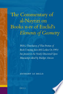 The commentary of al-Nayrizi on Books II-IV of Euclid's Elements of Geometry  : with a translation of that portion of Book I missing from ms Leiden or. 399.1 but present in the newly discovered Qom manuscript edited by Rüdiger Arnzen /