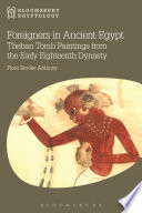 Foreigners in Ancient Egypt : Theban tomb paintings from the early Eighteenth Dynasty (1550-1372 BC) /