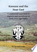 Knossos and the Near East : a contextual approach to imports and imitations in early Iron Age tombs /