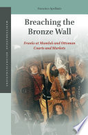 Breaching the Bronze Wall: Franks at Mamluk and Ottoman Courts and Markets /